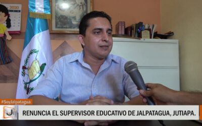 RENUNCIA EL SUPERVISOR EDUCATIVO DE JALPATAGUA, JUTIAPA, CÉSAR CUMES: MOTIVOS QUE LO LLEVARON A DEJAR EL CARGO